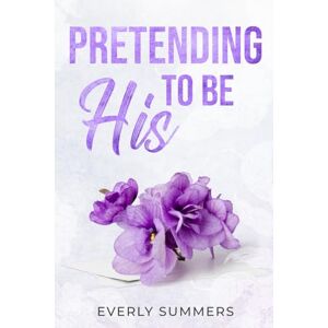 Summers, Everly Pretending to be His: A Billionaire Fake Dating Romance: 1 (Bennetti Boys) Summers, Everly Pretending to be His: A Billionaire Fake Dating Romance: 1 (Bennetti Boys)