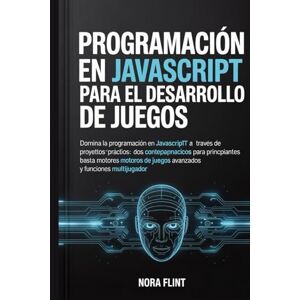 FLINT, NORA Programación en JavaScript para el desarrollo de juegos: Domina la programación en JavaScript a través de proyectos prácticos: desde los conceptos ... de juegos avanzados y funciones multijugador. FLINT, NORA Programación en JavaScript para el desarrollo de juegos: Domina la programación en JavaScript a través de proyectos prácticos: desde los conceptos ... de juegos avanzados y funciones multijugador.