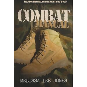 Lee COMBAT MANUAL: HELPING NORMAL PEOPLE FIGHT GOD'S WAY Lee COMBAT MANUAL: HELPING NORMAL PEOPLE FIGHT GOD'S WAY