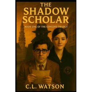 Watson, C.L. The Shadow Scholar: Readers Edition (The Concord Trilogy) Watson, C.L. The Shadow Scholar: Readers Edition (The Concord Trilogy)