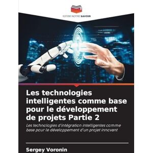Voronin, Sergey Les technologies intelligentes comme base pour le développement de projets Partie 2: Les technologies d'intégration intelligentes comme base pour le développement d'un projet innovant Voronin, Sergey Les technologies intelligentes comme base pour le développement de projets Partie 2: Les technologies d'intégration intelligentes comme base pour le développement d'un projet innovant