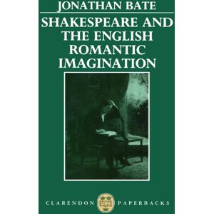 Bate, Jonathan Shakespeare and the English Romantic Imagination (Clarendon Paperbacks) Bate, Jonathan Shakespeare and the English Romantic Imagination (Clarendon Paperbacks)