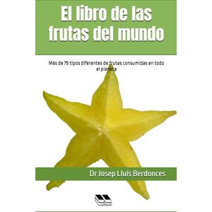 Berdonces, Dr Josep Lluís El libro de las frutas del mundo: Más de 75 tipos diferentes de frutas consumidas en todo el planeta (Plants and Phytotherapy) Berdonces, Dr Josep Lluís El libro de las frutas del mundo: Más de 75 tipos diferentes de frutas consumidas en todo el planeta (Plants and Phytotherapy)