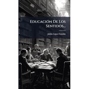 Catalàn, Juliàn Lã3pez EducaciÃ3n De Los Sentidos... Catalàn, Juliàn Lã3pez EducaciÃ3n De Los Sentidos...