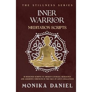 DANIEL, MONIKA Inner Warrior Meditation Scripts: 15 Designed scripts to awaken courage, resilience, and assertive strength in the face of life’s challenges. (The Stillness Series) DANIEL, MONIKA Inner Warrior Meditation Scripts: 15 Designed scripts to awaken courage, resilience, and assertive strength in the face of life’s challenges. (The Stillness Series)