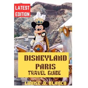 Blanco Disneyland Paris Travel Guide: Everything You Need to Know Before You Visit Blanco Disneyland Paris Travel Guide: Everything You Need to Know Before You Visit