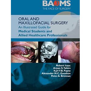 Isaac, Robert ORAL AND MAXILLOFACIAL SURGERY: An Illustrated Guide for Medical Students and Allied Health Care Professionals Isaac, Robert ORAL AND MAXILLOFACIAL SURGERY: An Illustrated Guide for Medical Students and Allied Health Care Professionals