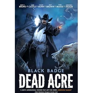 Cullen Bunn Dead Acre: Black Badge Vol. 1 (Graphic Novel): Volume 1 Cullen Bunn Dead Acre: Black Badge Vol. 1 (Graphic Novel): Volume 1
