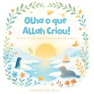 Silva Olha O Que Allah Criou! Português/Árabe: Livros islâmicos infantis em português educativo / poesia Silva Olha O Que Allah Criou! Português/Árabe: Livros islâmicos infantis em português educativo / poesia