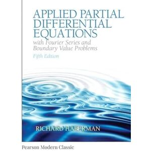 Haberman, Richard Applied Partial Differential Equations with Fourier Series and Boundary Value Problems (Classic Version) (Pearson Modern Classics for Advanced Mathematics Series) Haberman, Richard Applied Partial Differential Equations with Fourier Series and Boundary Value Problems (Classic Version) (Pearson Modern Classics for Advanced Mathematics Series)