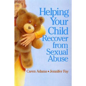Adams, Caren Helping Your Child Recover from Sexual Abuse Adams, Caren Helping Your Child Recover from Sexual Abuse
