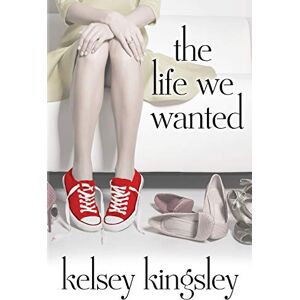 Kingsley, Kelsey The Life We Wanted Kingsley, Kelsey The Life We Wanted