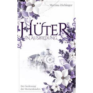 Zöchinger, Martina Hüter in Ausbildung Der Seelenzug der Sternenkinder. Zöchinger, Martina Hüter in Ausbildung Der Seelenzug der Sternenkinder.