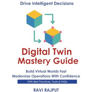RAJPUT, RAVI Digital Twin Mastery Guide: Simulate Systems with Confidence Master Digital Twin Fast Smarter Modeling Without Delay Accelerate Twin Deployments Now Future-Ready Twin Strategies Today RAJPUT, RAVI Digital Twin Mastery Guide: Simulate Systems with Confidence Master Digital Twin Fast Smarter Modeling Without Delay Accelerate Twin Deployments Now Future-Ready Twin Strategies Today