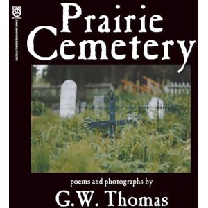 Thomas, G. W. Prairie Cemetery: Poems & Pictures Thomas, G. W. Prairie Cemetery: Poems & Pictures
