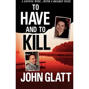 Glatt, John To Have and To Kill: Nurse Melanie McGuire, an Illicit Affair, and the Gruesome Murder of Her Husband Glatt, John To Have and To Kill: Nurse Melanie McGuire, an Illicit Affair, and the Gruesome Murder of Her Husband