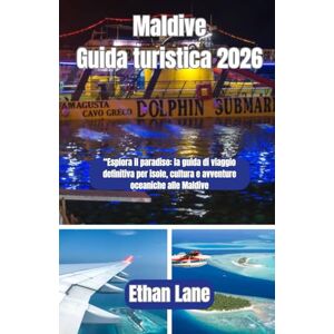 Lane, Ethan Maldive Guida turistica 2026: “Esplora il paradiso: la guida di viaggio definitiva per isole, cultura e avventure oceaniche alle Maldive Lane, Ethan Maldive Guida turistica 2026: “Esplora il paradiso: la guida di viaggio definitiva per isole, cultura e avventure oceaniche alle Maldive