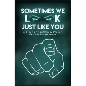 SIMS, SHARON SOMETIMES WE LOOK JUST LIKE YOU: A STORY OF HARD-TIMES PRAYER FAITH & FORGIVENESS SIMS, SHARON SOMETIMES WE LOOK JUST LIKE YOU: A STORY OF HARD-TIMES PRAYER FAITH & FORGIVENESS