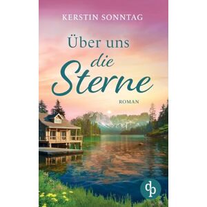 Sonntag, Kerstin Über uns die Sterne Ein romantischer Liebesroman in den Weiten Alaskas: Jeder Weg führt zu deiner Liebe Sonntag, Kerstin Über uns die Sterne Ein romantischer Liebesroman in den Weiten Alaskas: Jeder Weg führt zu deiner Liebe