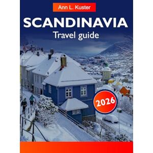 L. Kuster, Ann SCANDINAVIA Travel Guide 2026: Discover Majestic Fjords, Vibrant Cities, Nordic Culture, Outdoor Adventures, Breathtaking Landscapes Across Sweden, Norway and Denmark L. Kuster, Ann SCANDINAVIA Travel Guide 2026: Discover Majestic Fjords, Vibrant Cities, Nordic Culture, Outdoor Adventures, Breathtaking Landscapes Across Sweden, Norway and Denmark