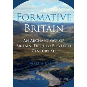 Carver, Martin Formative Britain: An Archaeology of Britain, Fifth to Eleventh Century AD (Routledge Archaeology of Northern Europe) Carver, Martin Formative Britain: An Archaeology of Britain, Fifth to Eleventh Century AD (Routledge Archaeology of Northern Europe)