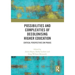 Possibilities and Complexities of Decolonising Higher Education: Critical Perspectives on Praxis Possibilities and Complexities of Decolonising Higher Education: Critical Perspectives on Praxis