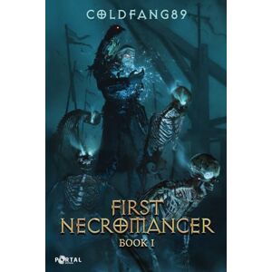 Coldfang89 First Necromancer Book One: A System Descent LitRPG Adventure Coldfang89 First Necromancer Book One: A System Descent LitRPG Adventure