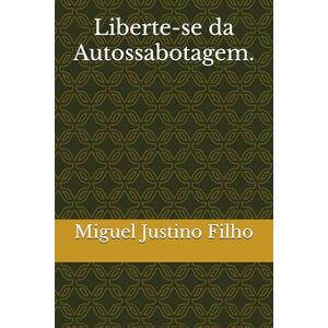Justino Filho, Miguel Liberte-se da Autossabotagem. Justino Filho, Miguel Liberte-se da Autossabotagem.