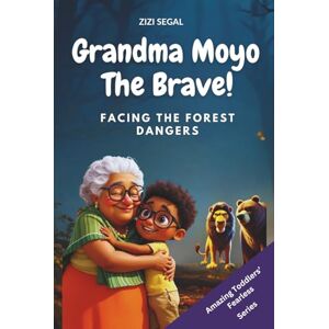 Segal, Zizi Grandma Moyo The Brave: Facing The Forest Dangers (The Adventures of Grandma Moyo) Segal, Zizi Grandma Moyo The Brave: Facing The Forest Dangers (The Adventures of Grandma Moyo)