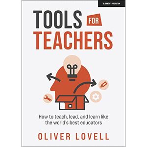 Oliver Lovell Tools for Teachers: How to teach, lead, and learn like the world’s best educators Oliver Lovell Tools for Teachers: How to teach, lead, and learn like the world’s best educators