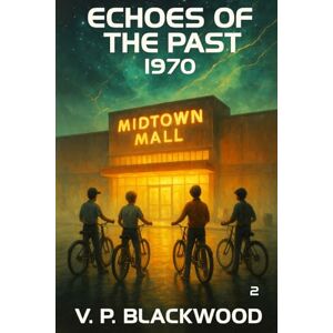 Blackwood, V.P. Echoes of the Past: 1970 – Book 2: A Time Travel Sci-Fi Thriller Blackwood, V.P. Echoes of the Past: 1970 – Book 2: A Time Travel Sci-Fi Thriller