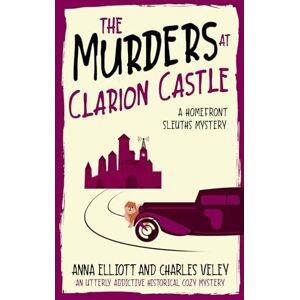Elliott, Anna The Murders at Clarion Castle: A Homefront Sleuths Mystery (The Homefront Sleuths Cozy Mystery Series) Elliott, Anna The Murders at Clarion Castle: A Homefront Sleuths Mystery (The Homefront Sleuths Cozy Mystery Series)