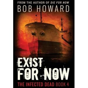 Howard, Mr. Bob Exist for Now: Volume 4 (The Infected Dead) Howard, Mr. Bob Exist for Now: Volume 4 (The Infected Dead)