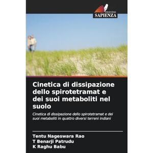 Nageswara Rao, Tentu Cinetica di dissipazione dello spirotetramat e dei suoi metaboliti nel suolo: Cinetica di dissipazione dello spirotetramat e dei suoi metaboliti in quattro diversi terreni indiani Nageswara Rao, Tentu Cinetica di dissipazione dello spirotetramat e dei suoi metaboliti nel suolo: Cinetica di dissipazione dello spirotetramat e dei suoi metaboliti in quattro diversi terreni indiani