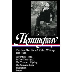 Hemingway, Ernest Ernest Hemingway: The Sun Also Rises & Other Writings 1918-1926 (Loa #334): In Our Time (1924) / In Our Time (1925) / The Torrents of Spring / The Sun ... & Letters (Library of America, 334) Hemingway, Ernest Ernest Hemingway: The Sun Also Rises & Other Writings 1918-1926 (Loa #334): In Our Time (1924) / In Our Time (1925) / The Torrents of Spring / The Sun ... & Letters (Library of America, 334)
