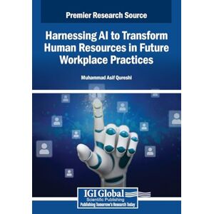 Harnessing AI to Transform Human Resources in Future Workplace Practices Harnessing AI to Transform Human Resources in Future Workplace Practices