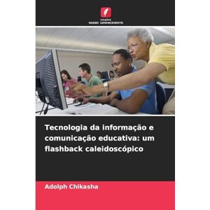 Chikasha, Adolph Tecnologia da informação e comunicação educativa: um flashback caleidoscópico Chikasha, Adolph Tecnologia da informação e comunicação educativa: um flashback caleidoscópico