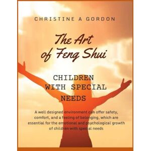 Gordon, Christine A The Art of Feng Shui for Beginners: Book 9. Children with Special Needs Gordon, Christine A The Art of Feng Shui for Beginners: Book 9. Children with Special Needs