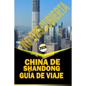 Woodby, Adam.N CHINA DE SHANDONG NO DESCUBIERTA GUÍA DE VIAJE 2026: "Rutas culturales, pueblos costeros, montañas y experiencias locales para planificar tu viaje 2026 Woodby, Adam.N CHINA DE SHANDONG NO DESCUBIERTA GUÍA DE VIAJE 2026: "Rutas culturales, pueblos costeros, montañas y experiencias locales para planificar tu viaje 2026
