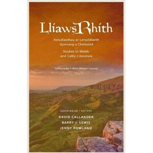 David Callander Lliaws Rhith: Astudiaethau ar Lenyddiaeth Gymraeg a Cheltaidd / Studies in Welsh and Celtic Literature David Callander Lliaws Rhith: Astudiaethau ar Lenyddiaeth Gymraeg a Cheltaidd / Studies in Welsh and Celtic Literature
