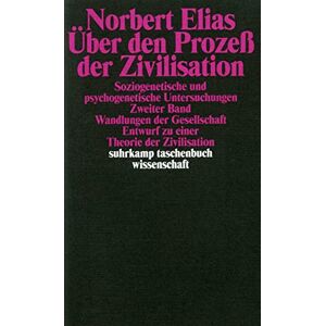 Elias, Norbert Über den Prozeß der Zivilisation 2: Wandlungen der Gesellschaft. Entwurf zu einer Theorie der Zivilisation. Soziogenetische und psychogenetische Untersuchungen Elias, Norbert Über den Prozeß der Zivilisation 2: Wandlungen der Gesellschaft. Entwurf zu einer Theorie der Zivilisation. Soziogenetische und psychogenetische Untersuchungen