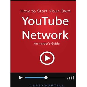 Martell, Carey How to Start Your Own YouTube Network: An Insider's Guide Martell, Carey How to Start Your Own YouTube Network: An Insider's Guide