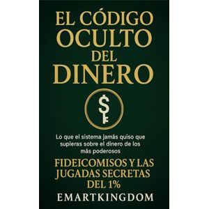 EMARTKINGDOM, EMARTKINGDOM EL CODIGO OCULTO DEL DINERO: FIDEICOMISOS Y LAS JUGADAS SECRETAS DEL 1% EMARTKINGDOM, EMARTKINGDOM EL CODIGO OCULTO DEL DINERO: FIDEICOMISOS Y LAS JUGADAS SECRETAS DEL 1%