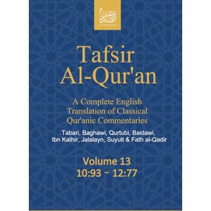 (Publisher not Author), Al Sadiqin Press Tafsir Al-Qur’an: A Complete English Translation of Classical Qur’anic Commentaries: Tabari, Baghawi, Qurtubi, Baidawi, Ibn Kathir, Jalalayn, Suyuti & Fath al-Qadir: Volume 13: 10:93 – 12:77 (Publisher not Author), Al Sadiqin Press Tafsir Al-Qur’an: A Complete English Translation of Classical Qur’anic Commentaries: Tabari, Baghawi, Qurtubi, Baidawi, Ibn Kathir, Jalalayn, Suyuti & Fath al-Qadir: Volume 13: 10:93 – 12:77