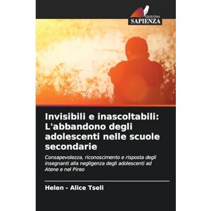 Tseli, Helen - Alice Invisibili e inascoltabili: L'abbandono degli adolescenti nelle scuole secondarie Tseli, Helen - Alice Invisibili e inascoltabili: L'abbandono degli adolescenti nelle scuole secondarie