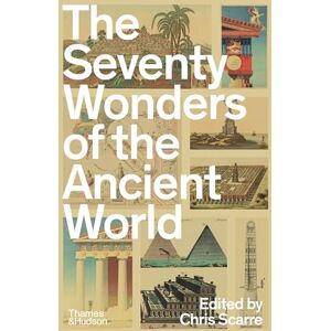 Scarre, Chris The Seventy Wonders of the Ancient World: The Great Monuments and How They Were Built Scarre, Chris The Seventy Wonders of the Ancient World: The Great Monuments and How They Were Built