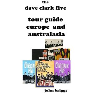 Briggs, John The Dave Clark Five Tour Guide Europe and Australasia: UK, Sweden, Australia, New Zealand, The Philippines, Singapore and Malaysia (Dave Clark Five Tours) Briggs, John The Dave Clark Five Tour Guide Europe and Australasia: UK, Sweden, Australia, New Zealand, The Philippines, Singapore and Malaysia (Dave Clark Five Tours)