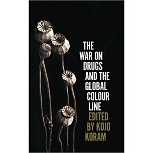 The War on Drugs and the Global Colour Line The War on Drugs and the Global Colour Line