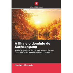 Kovacic, Herbert A ilha e o domínio de Sachsengang: A génese dos domínios de Sachsengang e Groß-Enzersdorf e das suas localidades 2ª edição Kovacic, Herbert A ilha e o domínio de Sachsengang: A génese dos domínios de Sachsengang e Groß-Enzersdorf e das suas localidades 2ª edição