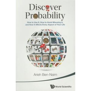 Ben-Naim, Arieh Discover Probability: How To Use It, How To Avoid Misusing It, And How It Affects Every Aspect Of Your Life Ben-Naim, Arieh Discover Probability: How To Use It, How To Avoid Misusing It, And How It Affects Every Aspect Of Your Life